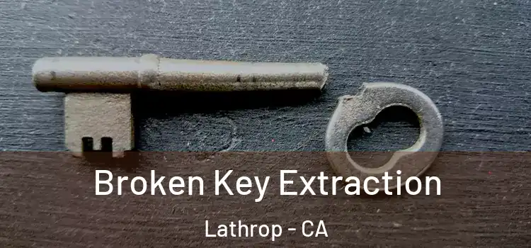  Broken Key Extraction Lathrop - CA