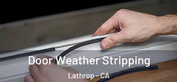 Door Weather Stripping Lathrop - CA