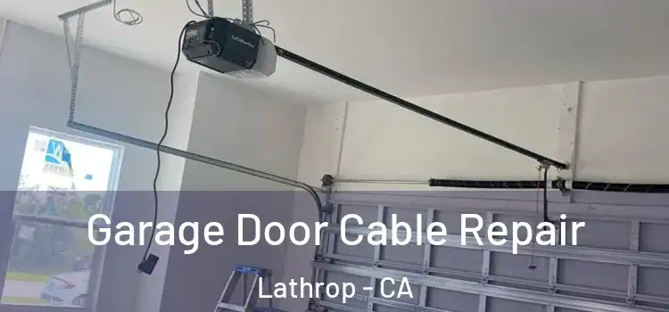  Garage Door Cable Repair Lathrop - CA