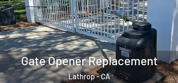 Gate Opener Replacement Lathrop - CA