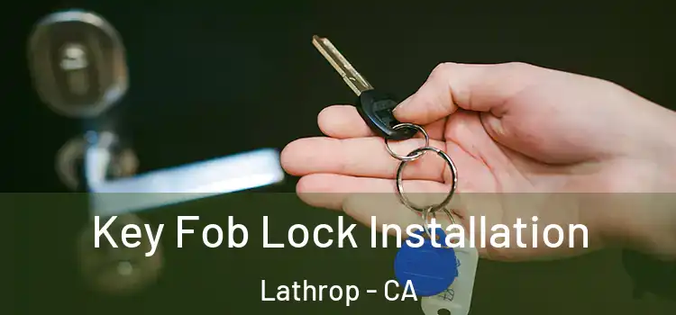  Key Fob Lock Installation Lathrop - CA