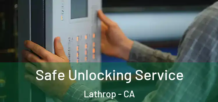 Safe Unlocking Service Lathrop - CA