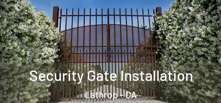 Security Gate Installation Lathrop - CA