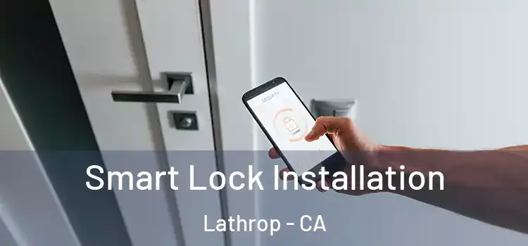  Smart Lock Installation Lathrop - CA